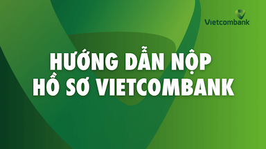 Hướng dẫn nộp hồ sơ Vietcombank.png
