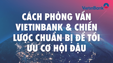 1. Cách Phỏng Vấn VietinBank & Chiến Lược Chuẩn Bị Để Tối Ưu Cơ Hội Đậu.png