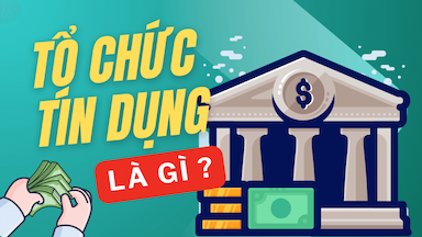 1. Tổ Chức Tín Dụng Là Gì Hiểu Đúng Để Không Nhầm Lẫn!.png