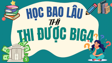 Học Bao Lâu Thì Thi Được Ngân Hàng Big4.png