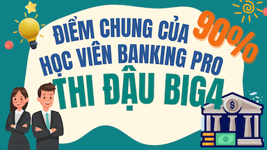 Điểm Chung Của 90% Học Viên Banking Pro Thi Đậu Ngân Hàng Big4 Là Gì.png